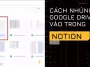 Cách nhúng Google Drive vào Notion 1