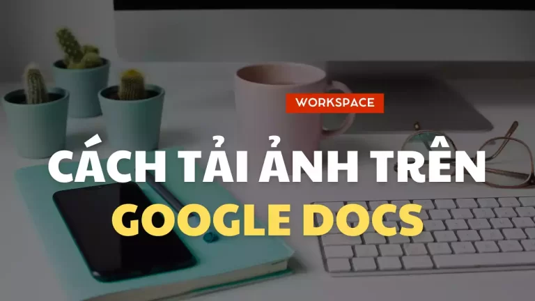 Cách tải xuống hình ảnh từ Google Tài liệu