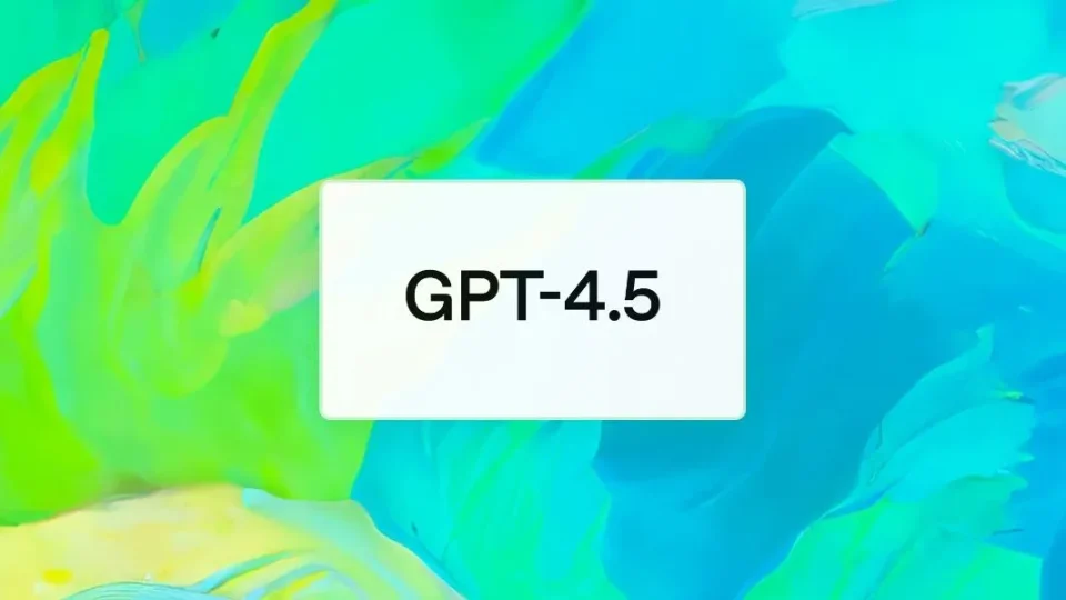 OpenAI Phát Hành Mô Hình GPT-4.5 Dành Cho Thành Viên ChatGPT Plus